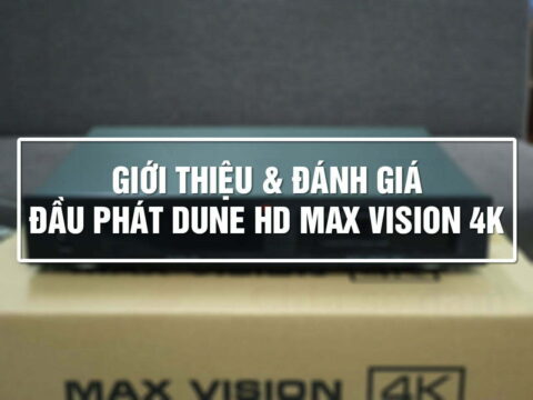 Giới thiệu và đánh giá Dune HD Max Vision 4K: Đầu 4K đáng mong chờ nhất 2021! | Dune HD Vietnam